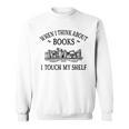 Women's Romance Novel Smut When I Think About Books I Touch My Shelf Sweatshirt