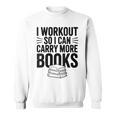 Women's I Workout So I Can Carry More Books Gym Lover Sweatshirt Women's I Workout So I Can Carry More Books Gym Lover Sweatshirt