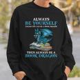 Always Be Yourself Unless You Can Be A Book Dragon Books Sweatshirt Gifts for Him