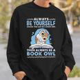 Always Be Yourself Unless You Can Be A Book Owl Sweatshirt Gifts for Him