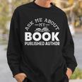 Ask Me About My Book Published Author Author Sweatshirt Gifts for Him
