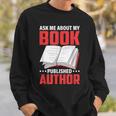 Ask About My Book Published Author Book Writer Sweatshirt Gifts for Him