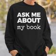 Ask ME About My Book Sweatshirt Gifts for Him