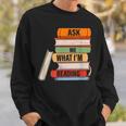 Ask Me What I'm Reading Book Lover Apparel Sweatshirt Gifts for Him
