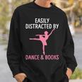 Ballerina Ballet Dancer Books Lover Distracted Dance Books Sweatshirt Gifts for Him