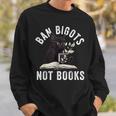 Ban Bigots Not Book Women Men Readed Banned Books Lover Sweatshirt Gifts for Him