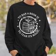 To Ban A Book Is To Fear Its Magic Sweatshirt Gifts for Him