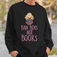 Ban Boys Not Books Cute Feminist Literacy Advocate Sweatshirt Gifts for Him Ban Boys Not Books Cute Feminist Literacy Advocate Sweatshirt Gifts for Him