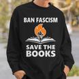 Ban Fascism Save The Books Hands Off Resist Fascism Is Bad Sweatshirt Gifts for Him