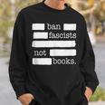 Ban Fascists Not Books Sweatshirt Gifts for Him