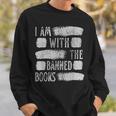 I Am With The Banned Books Reading Lovers Protest Book Bans Sweatshirt Gifts for Him