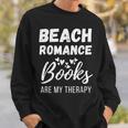 Beach Romance Beach Romance Books Are My Therapy Sweatshirt Gifts for Him