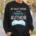 My Best Friend Is My Favorite Author Proud Book Journalist Sweatshirt Gifts for Him My Best Friend Is My Favorite Author Proud Book Journalist Sweatshirt Gifts for Him