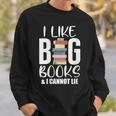 I LIKE BIG BOOKS & CANNOT LIE Reading Lover Pun Quote Sweatshirt Gifts for Him