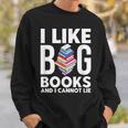 I Like BIG Books & I Cannot Lie Sweatshirt Gifts for Him