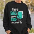 I Like Big Books And I Cannot Lie Reading Books Sweatshirt Gifts for Him