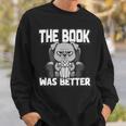 The Book Was Better Fiction Novel Readers Bookish Dog Sweatshirt Gifts for Him