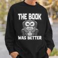 The Book Was Better Fiction Novel Readers Bookish Owl Sweatshirt Gifts for Him The Book Was Better Fiction Novel Readers Bookish Owl Sweatshirt Gifts for Him