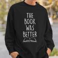 The Book Was Better Literary Reading Teacher LIbrarian Sweatshirt Gifts for Him The Book Was Better Literary Reading Teacher LIbrarian Sweatshirt Gifts for Him