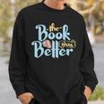 The Book Was Better Literature Reading Sweatshirt Gifts for Him