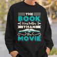 The Book Was Better Than The Movie Literary Library Bookworm Sweatshirt Gifts for Him