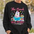 The Book Was Better Book Reader Girl Book Lover Sweatshirt Gifts for Him