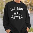 The Book Was Better Reading Literature Lover Sweatshirt Gifts for Him