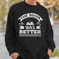 The Book Was Better Reading For Book Lovers Sweatshirt Gifts for Him The Book Was Better Reading For Book Lovers Sweatshirt Gifts for Him