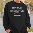 The Book Was Better Shirt Bookworm Reading Sweatshirt Gifts for Him