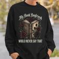 My Book Boyfriend Would Never Say That Sweatshirt Gifts for Him