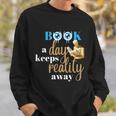 A Book A Day Keeps Reality Away Keep Your Day Dream Sweatshirt Gifts for Him