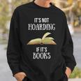 Book Lover Boutique It's Not Hoarding If It's Books Sweatshirt Gifts for Him Book Lover Boutique It's Not Hoarding If It's Books Sweatshirt Gifts for Him