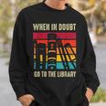 Book Lover When In Doubt Go To The Library Sweatshirt Gifts for Him