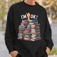 Book Lovers Book Nerd Bookworm I'm Ok Sweatshirt Gifts for Him Book Lovers Book Nerd Bookworm I'm Ok Sweatshirt Gifts for Him