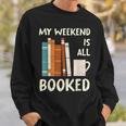 Book Nerd Bookworm My Weekend Is All Booked Reading Sweatshirt Gifts for Him