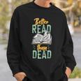 Book Reading Better Read Than Dead Sweatshirt Gifts for Him