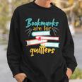 Book Reading Bookmarks Are For Quitters Sweatshirt Gifts for Him