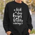 Book Reading A Book A Day Keeps Reality Away Sweatshirt Gifts for Him