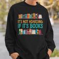 Book Reading It's Not Hoarding If It's Books Sweatshirt Gifts for Him Book Reading It's Not Hoarding If It's Books Sweatshirt Gifts for Him