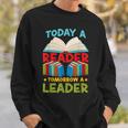 Book Reading Today A Reader Tomorrow A Leader Sweatshirt Gifts for Him