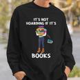Bookaholic Book Reading Its Not Hoarding If Its Books Sweatshirt Gifts for Him