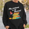 My Weekend Is All Booked For Reading Books Lover Sweatshirt Gifts for Him