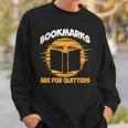 Bookmarks Are For Quitters Book Nerd Reding Sweatshirt Gifts for Him
