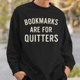 Bookmarks Are For Quitters Book Reader Quote Sweatshirt Gifts for Him