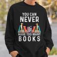 You Can Never Have Too Many Books Book Lover Men Women Kids Sweatshirt Gifts for Him