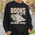 Books Are Just TV For Smart People Librarian Library Sweatshirt Gifts for Him