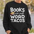 BOOKS ARE JUST WORD TACOS Sweatshirt Gifts for Him