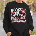 Books Are My Love Language Valentines Book Lover Teacher Sweatshirt Gifts for Him
