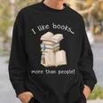 I Like Books More Than People Reading Book Lover Sweatshirt Gifts for Him