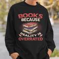 Books Because Reality Is Overrated Sweatshirt Gifts for Him Books Because Reality Is Overrated Sweatshirt Gifts for Him